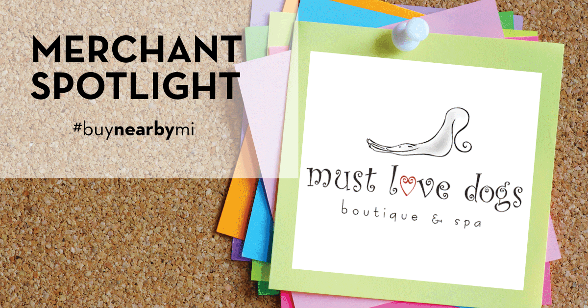 Merchant Spotlight: Must Love Dogs Boutique and Spa - Buy Nearby MI